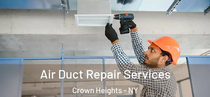 Air Duct Repair Services Crown Heights - NY
