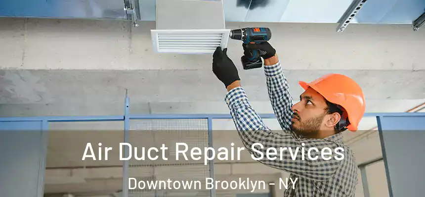  Air Duct Repair Services Downtown Brooklyn - NY