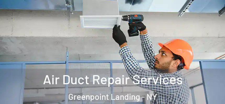 Air Duct Repair Services Greenpoint Landing - NY