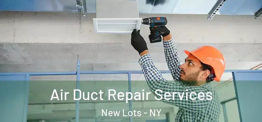Air Duct Repair Services New Lots - NY