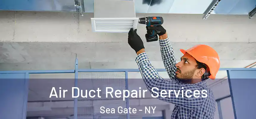 Air Duct Repair Services Sea Gate - NY