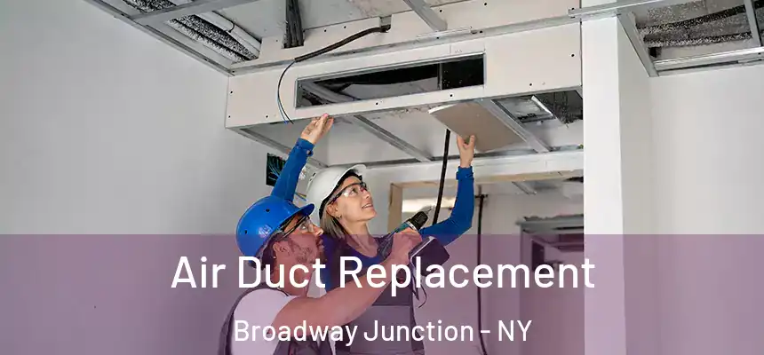  Air Duct Replacement Broadway Junction - NY