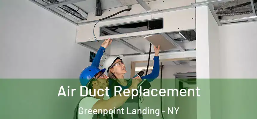 Air Duct Replacement Greenpoint Landing - NY