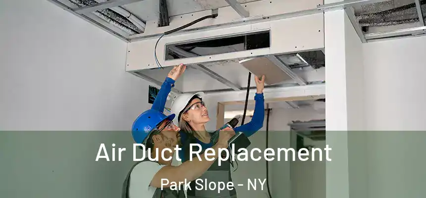  Air Duct Replacement Park Slope - NY