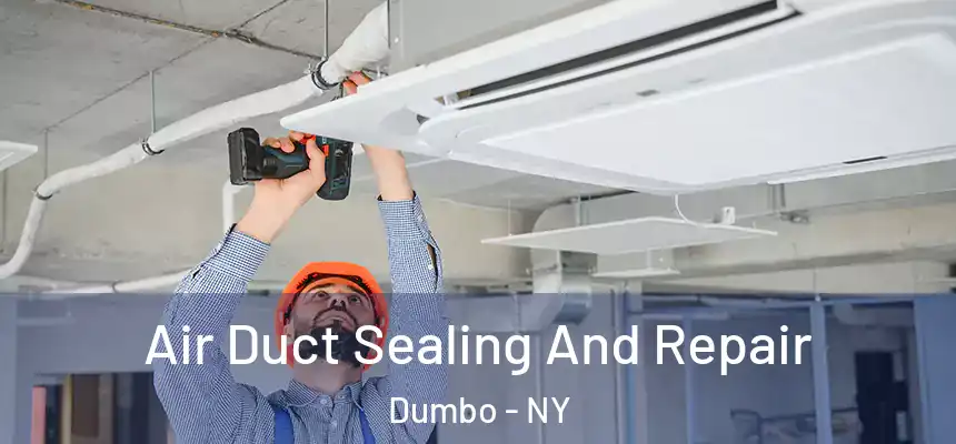 Air Duct Sealing And Repair Dumbo - NY
