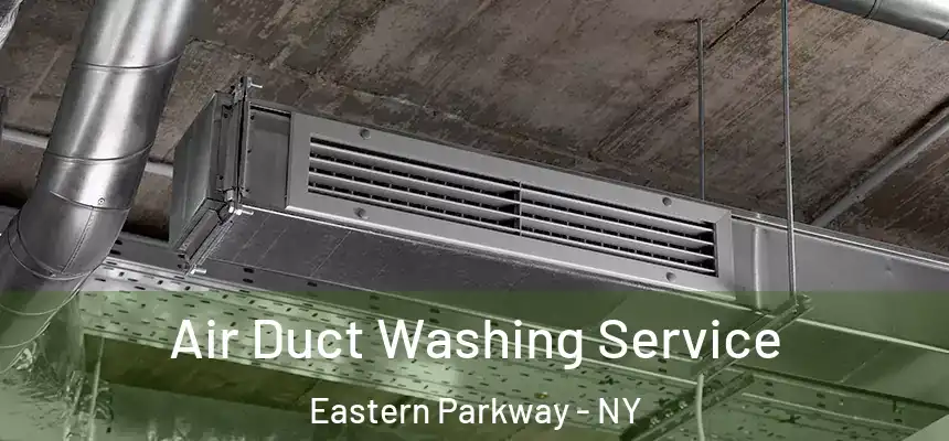 Air Duct Washing Service Eastern Parkway - NY