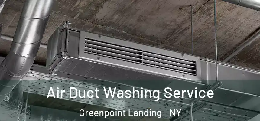 Air Duct Washing Service Greenpoint Landing - NY