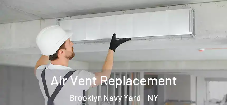  Air Vent Replacement Brooklyn Navy Yard - NY