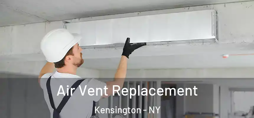 Air Vent Replacement Kensington - NY