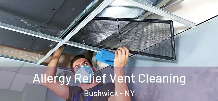Allergy Relief Vent Cleaning Bushwick - NY