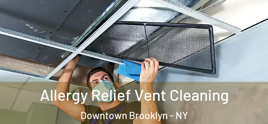  Allergy Relief Vent Cleaning Downtown Brooklyn - NY