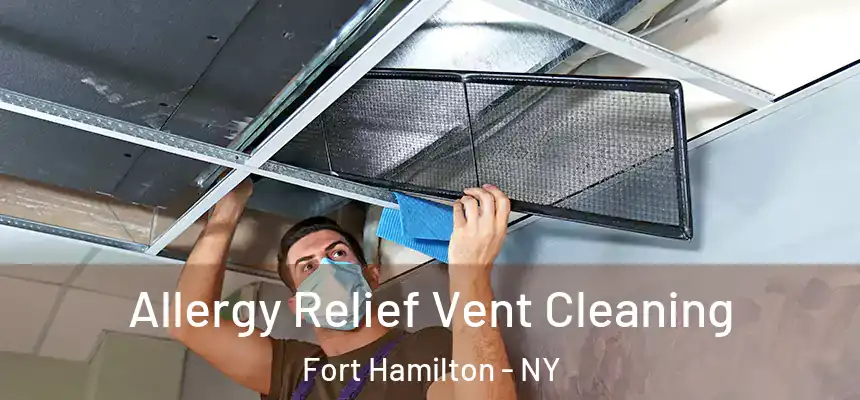  Allergy Relief Vent Cleaning Fort Hamilton - NY