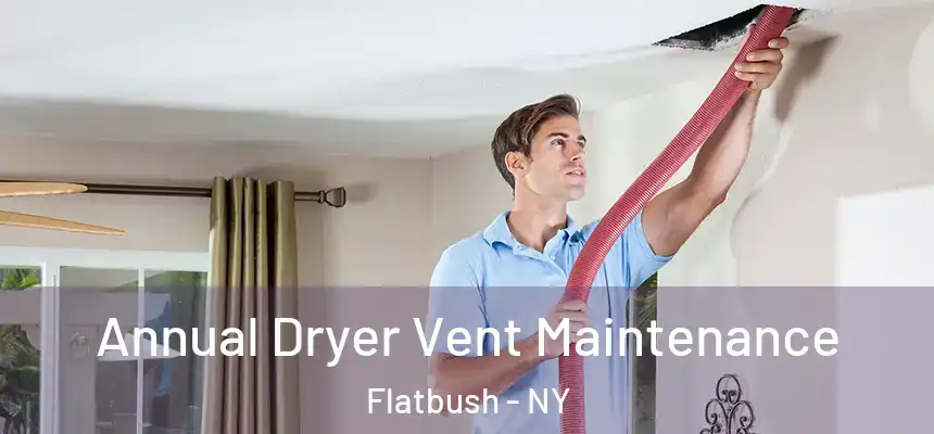  Annual Dryer Vent Maintenance Flatbush - NY