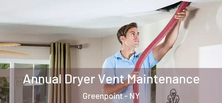 Annual Dryer Vent Maintenance Greenpoint - NY