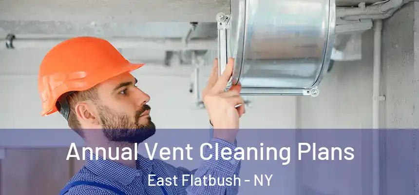  Annual Vent Cleaning Plans East Flatbush - NY
