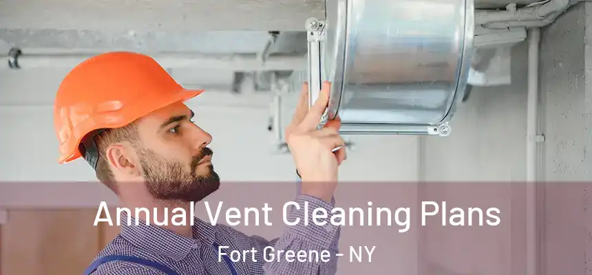  Annual Vent Cleaning Plans Fort Greene - NY