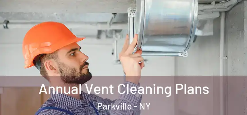 Annual Vent Cleaning Plans Parkville - NY
