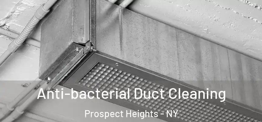 Anti-bacterial Duct Cleaning Prospect Heights - NY