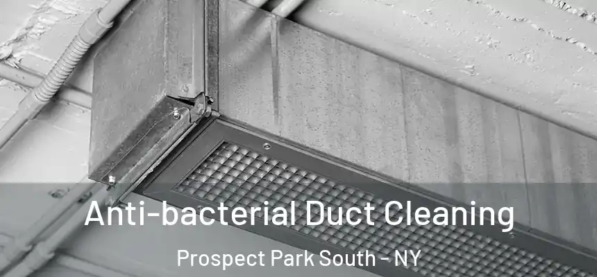 Anti-bacterial Duct Cleaning Prospect Park South - NY