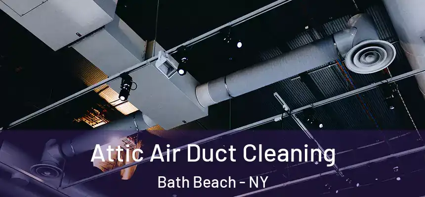 Attic Air Duct Cleaning Bath Beach - NY
