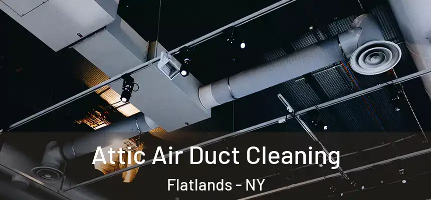 Attic Air Duct Cleaning Flatlands - NY