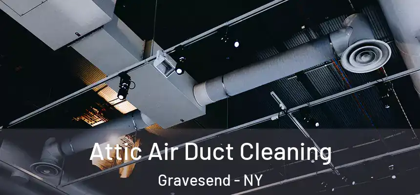 Attic Air Duct Cleaning Gravesend - NY