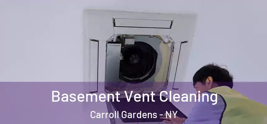 Basement Vent Cleaning Carroll Gardens - NY