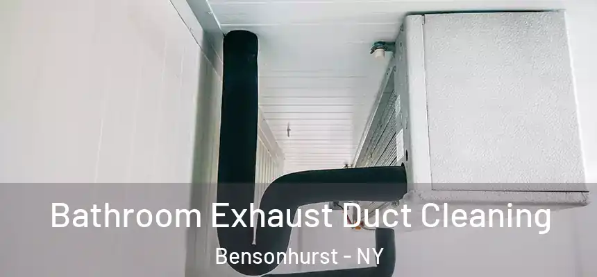 Bathroom Exhaust Duct Cleaning Bensonhurst - NY