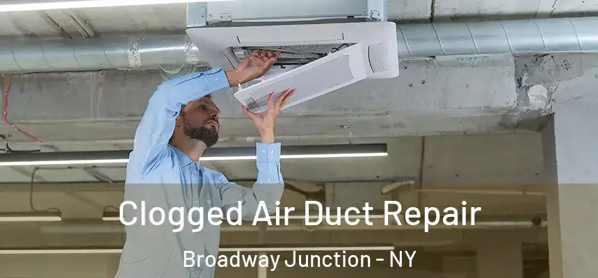 Clogged Air Duct Repair Broadway Junction - NY