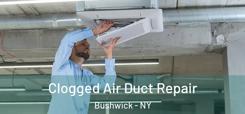 Clogged Air Duct Repair Bushwick - NY