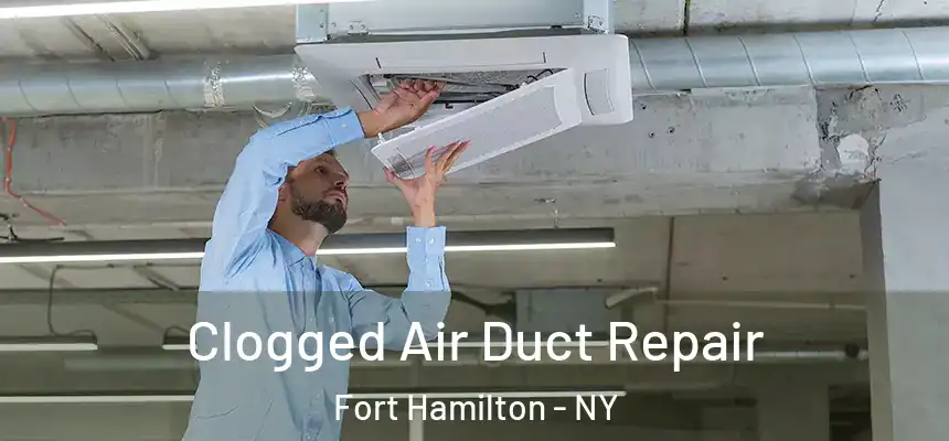  Clogged Air Duct Repair Fort Hamilton - NY