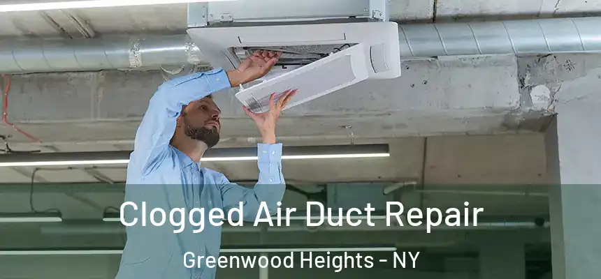  Clogged Air Duct Repair Greenwood Heights - NY