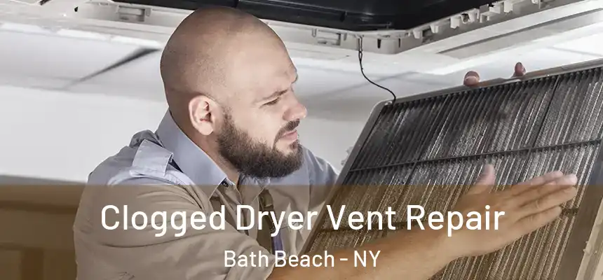 Clogged Dryer Vent Repair Bath Beach - NY
