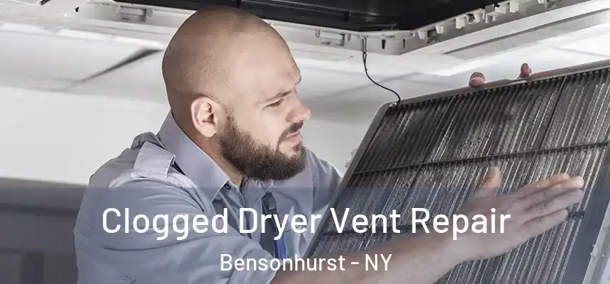 Clogged Dryer Vent Repair Bensonhurst - NY
