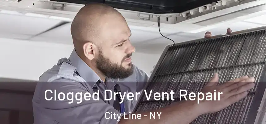 Clogged Dryer Vent Repair City Line - NY