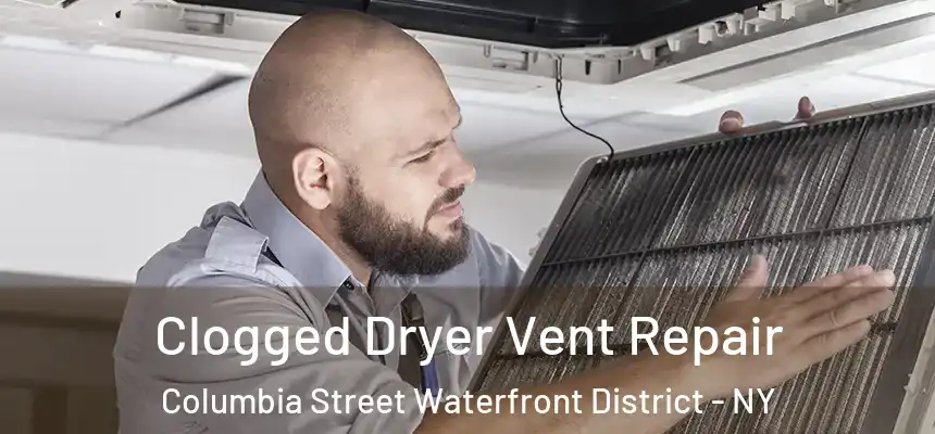  Clogged Dryer Vent Repair Columbia Street Waterfront District - NY
