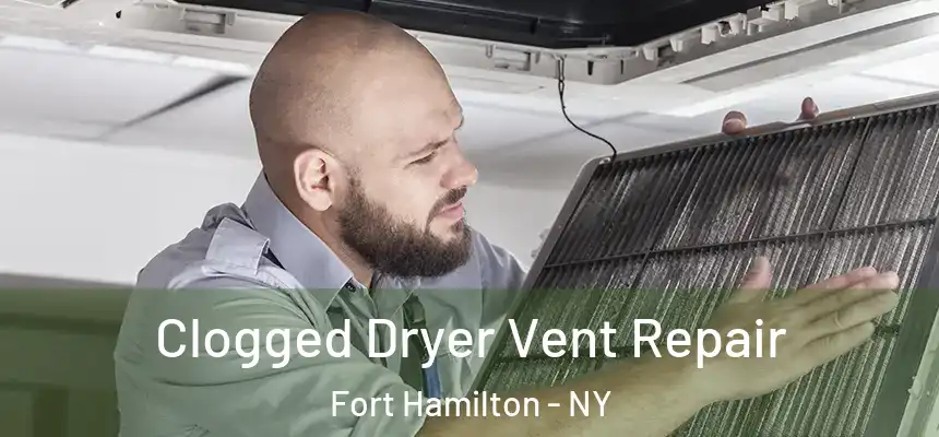 Clogged Dryer Vent Repair Fort Hamilton - NY