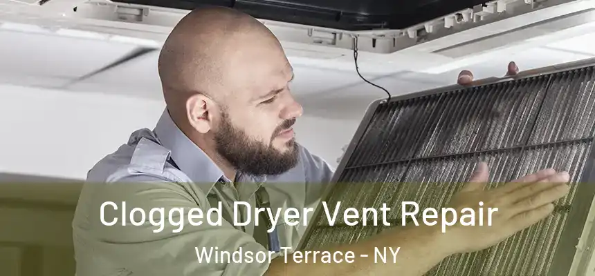  Clogged Dryer Vent Repair Windsor Terrace - NY
