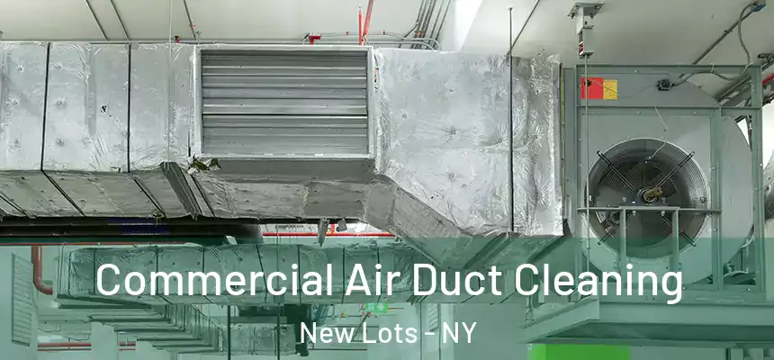 Commercial Air Duct Cleaning New Lots - NY