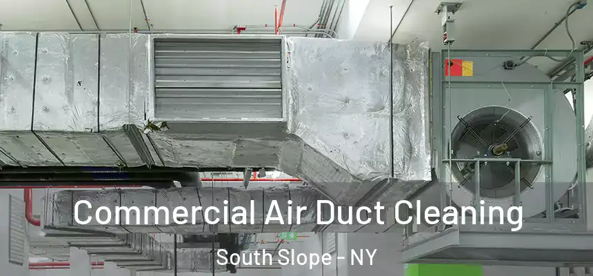 Commercial Air Duct Cleaning South Slope - NY