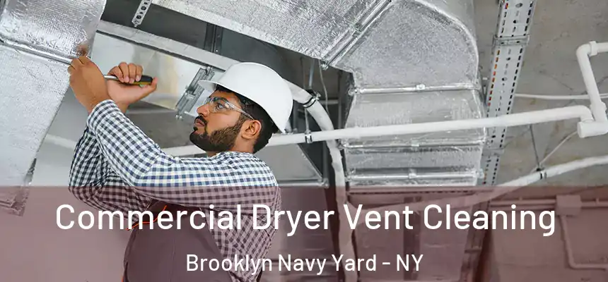 Commercial Dryer Vent Cleaning Brooklyn Navy Yard - NY