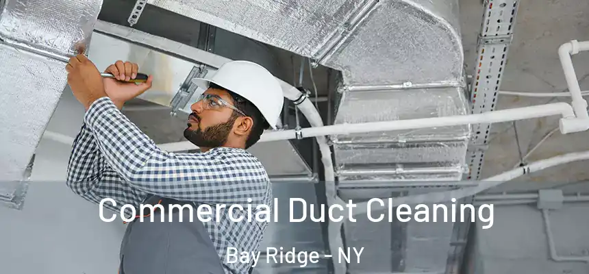 Commercial Duct Cleaning Bay Ridge - NY