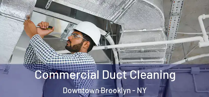 Commercial Duct Cleaning Downtown Brooklyn - NY