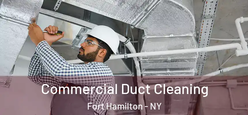  Commercial Duct Cleaning Fort Hamilton - NY