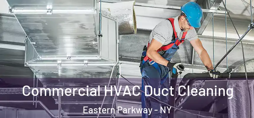 Commercial HVAC Duct Cleaning Eastern Parkway - NY