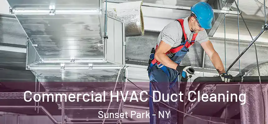 Commercial HVAC Duct Cleaning Sunset Park - NY