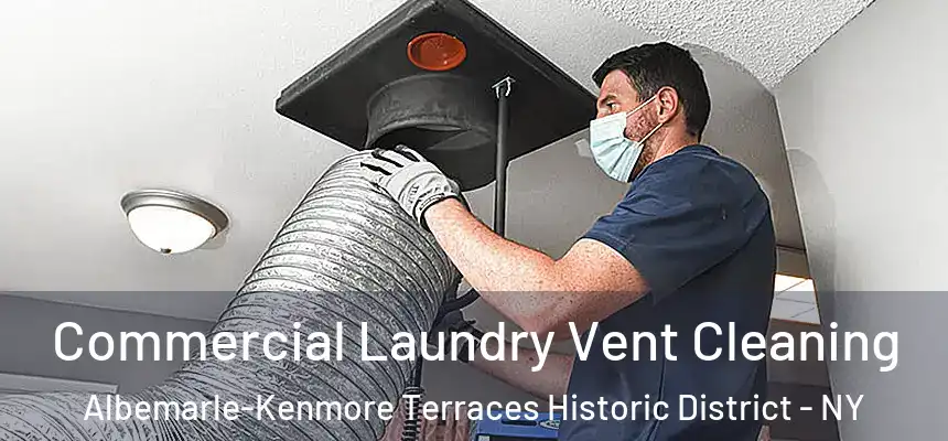 Commercial Laundry Vent Cleaning Albemarle-Kenmore Terraces Historic District - NY