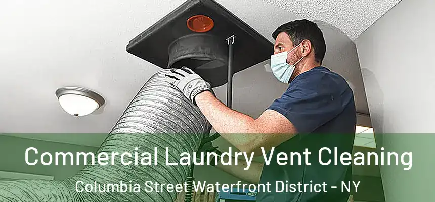  Commercial Laundry Vent Cleaning Columbia Street Waterfront District - NY