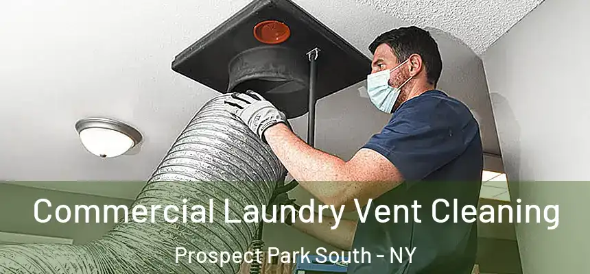 Commercial Laundry Vent Cleaning Prospect Park South - NY