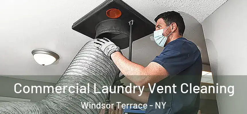 Commercial Laundry Vent Cleaning Windsor Terrace - NY